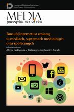 Okładka - Rozwój internetu a zmiany w mediach, systemach medialnych oraz społecznych - Alicja Jaskiernia, Katarzyna Gajlewicz-Korab