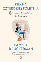 Okładka - Piękna czterdziestoletnia. Opowieść o dojrzewaniu do dorosłości - Pamela Druckerman