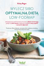 Okładka - Wylecz SIBO optymalną dietą low-FODMAP.  Jak skutecznie wyeliminować schorzenia układu trawiennego, pozbyć się bólu stawów, wyleczyć przewlekłe stany zapalne i wzmocnić odporność - Kristy Regan