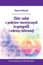 Okładka książki Zbiór zadań z podstaw teoretycznych kryptografii i ochrony informacji