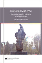 Okładka - Powrót do Macierzy? Ziemie Zachodnie i Północne w Polsce Ludowej - Maciej Fic