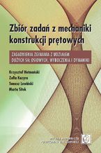 Zbiór zadań z mechaniki konstrukcji prętowych. Zagadnienia zginania z udziałem dużych sił osiowych, wyboczenia i dynamiki