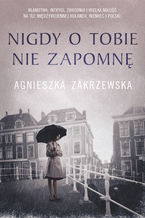 Okładka - Nigdy o tobie nie zapomnę - Agnieszka Zakrzewska