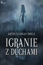 Okładka - Igranie z duchami - Arthur Conan Doyle