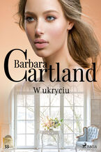 Ponadczasowe historie miosne Barbary Cartland. W ukryciu - Ponadczasowe historie miosne Barbary Cartland (#33)