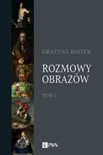 Okładka - Rozmowy obrazów, t. 1 - Grażyna Bastek
