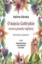 Okładka - O księciu Gotfrydzie, rycerzu Gwiazdy Wigilijnej - Halina Górska