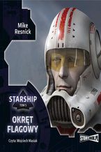 Okładka - Starship. Tom 5. Okręt flagowy - Mike Resnick