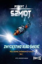 Okładka - Pola dawno zapomnianych bitew. Tom 4. Zwycięstwo albo śmierć. Tom 4 - Robert J. Szmidt