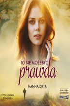 Okładka - To nie może być prawda - Hanna Dikta