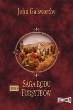 Okładka - Saga rodu Forsyteów. Tom 1. Posiadacz - John Galsworthy