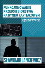 Funkcjonowanie przedsiębiorstwa na rynku kapitałowym  ujęcie syntetyczne