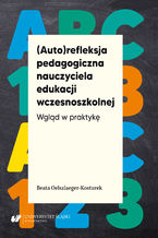 (Auto)refleksja pedagogiczna nauczyciela edukacji wczesnoszkolnej. Wgląd w praktykę