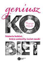 Geniusz kobiet. Historie kobiet, które zmieniły świat nauki