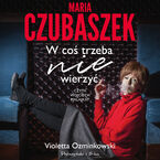 Maria Czubaszek. W co trzeba nie wierzy