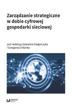 Okładka - Zarządzanie strategiczne w dobie cyfrowej gospodarki sieciowej - Sylwester Gregorczyk, Grzegorz Urbanek