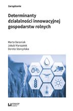 Okładka - Determinanty działalności innowacyjnej gospodarstw rolnych - Marta Baraniak, Jakub Marszałek, Dorota Starzyńska