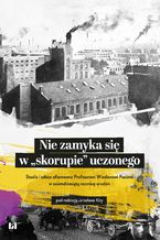 Okładka - Nie zamyka się w "skorupie" uczonego. Studia i szkice ofiarowane Profesorowi Wiesławowi Pusiowi w osiemdziesiątą rocznicę urodzin - Jarosław Kita