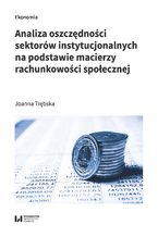 Okładka - Analiza oszczędności sektorów instytucjonalnych na podstawie macierzy rachunkowości społecznej - Joanna Trębska