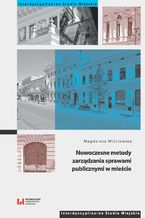 Okładka - Nowoczesne metody zarządzania sprawami publicznymi w mieście - Magdalena Wiśniewska