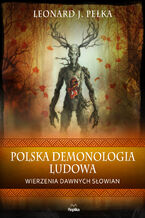Okładka - Polska demonologia ludowa. Wierzenia dawnych Słowian - Leonard J. Pełka
