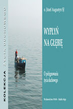 Okładka - Wypłyń na głębię. O pielęgnowaniu życia duchowego - Józef Augustyn SJ