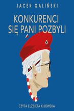 Okładka - Konkurenci się pani pozbyli - Jacek Galiński