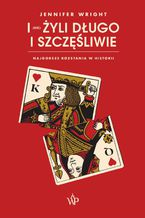 Okładka - I (nie) żyli długo i szczęśliwie. Najgorsze rozstania w historii - Jennifer Wright