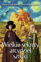 Okładka - Wielkie sekrety arcydzieł sztuki - Joanna Łenyk-Barszcz, Przemysław Barszcz