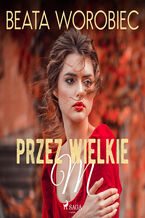 Okładka - Przez wielkie M - Beata Worobiec