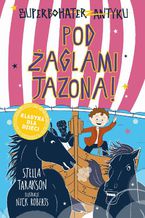 Okładka - Superbohater z antyku. Tom 6. Pod żaglami Jazona! - Stella Tarakson