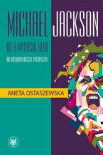 Okładka - Michael Jackson as a mythical hero an anthropological perspective - Aneta Ostaszewska