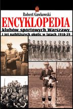 Encyklopedia klubów sportowych Warszawy i jej najbliższych okolic w latach 1918-39