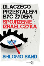Okładka - Dlaczego przestałem być Żydem. Spojrzenie Izraelczyka - Sand Shlomo