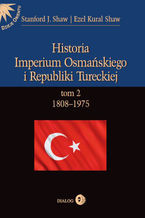 Historia Imperium Osmańskiego i Republiki Tureckiej Tom 2 1808-1975