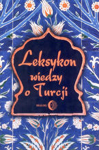 Okładka - Leksykon wiedzy o Turcji - Opracowanie zbiorowe