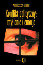 Konflikt polityczny: myślenie i emocje. Raport z badania polskich polityków