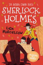 Okładka - Klasyka dla dzieci. Sherlock Holmes. Tom 5. Liga rudzielców - Sir Arthur Conan Doyle