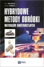 Okładka - Hybrydowe metody obróbki materiałów konstrukcyjnych - Wit Grzesik, Adam Ruszaj