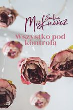 Okładka - Wszystko pod kontrolą - Ewelina Miśkiewicz