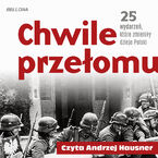 Chwile przełomu. 25 wydarzeń, które zmieniły dzieje Polski