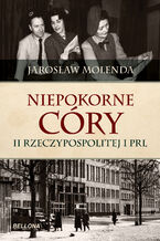 Okadka ksiki Niepokorne cry II Rzeczypospolitej i PRL