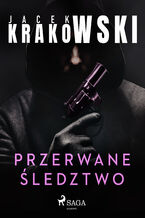 Okładka - Przerwane śledztwo - Jacek Krakowski