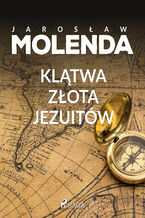 Okładka - Klątwa złota jezuitów - Jarosław Molenda