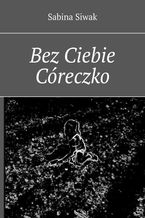 Bez Ciebie Córeczko