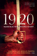 Okładka - 1920. Nadzieja nie umiera nigdy - Marcin Ciszewski, Joanna Jax, Edyta Świętek, Sylwia Zientek, Krzysztof Bochus, Bińkowska Anna, Jacek Kalinowski, Galiński Jacek, Maciej Koncman, Ewa A. Girowicz, Marcin Jędrysiak, Bartosz Kozdęba, Rina Krempeć, Bartosz Majorczyk, Marek Strzała, Kamila Szmigiel, Krzysztof Usakiewicz, Jan Koska