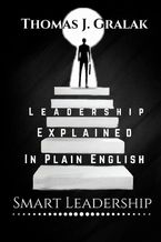 Okładka - Leadership Explained In Plain English - Thomas J. Gralak