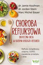 Okładka - Choroba refluksowa - skuteczna dieta w każdym rodzaju refluksu.  Refluks żołądkowy, utajony, GERD, zapalenie przełyku i inne - dr Jamie Koufman, dr Jordan Stern, Marc Michel Bauer