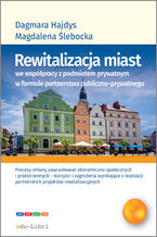 Okładka - Rewitalizacja miast we współpracy z podmiotem prywatnym w formule partnerstwa publiczno-prywatnego - Dagmara Hajdys, Magdalena Ślebocka