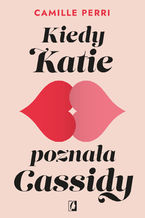Okładka - Kiedy Katie poznała Cassidy - Camille Perri